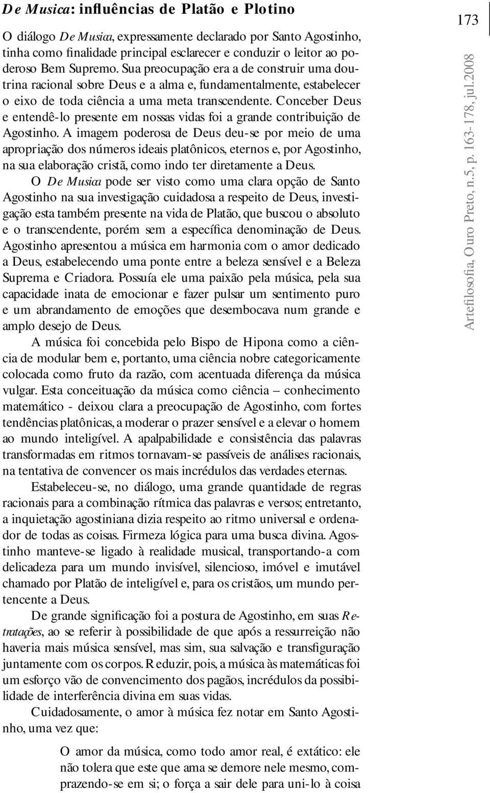 Conceber Deus e entendê-lo presente em nossas vidas foi a grande contribuição de Agostinho.