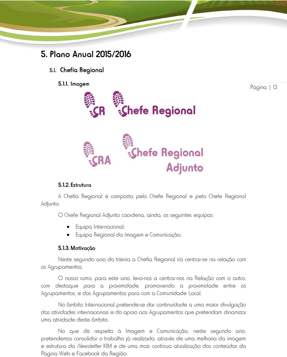 Motivação Neste segundo ano do triénio a Chefia Regional irá centrar-se na relação com os Agrupamentos.