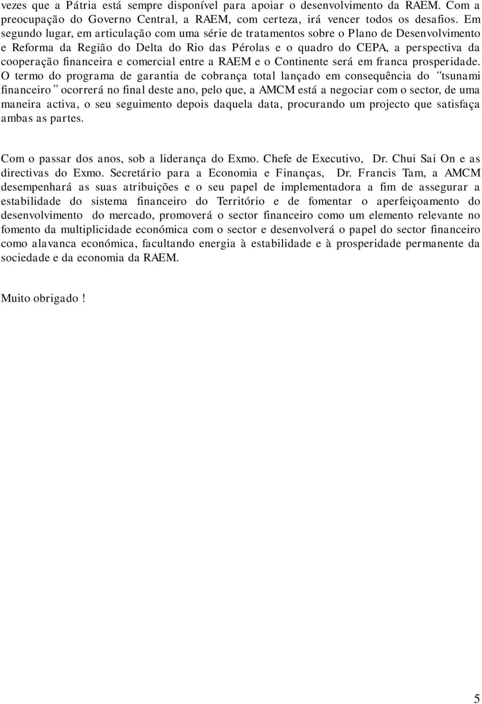 financeira e comercial entre a RAEM e o Continente será em franca prosperidade.