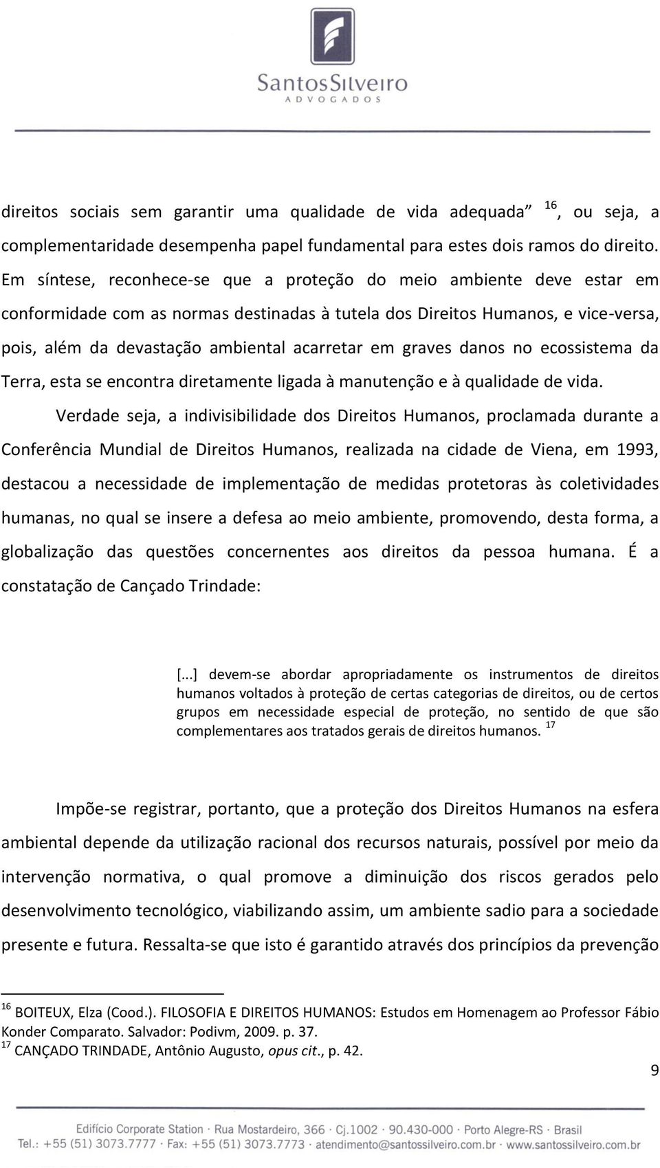 em graves danos no ecossistema da Terra, esta se encontra diretamente ligada à manutenção e à qualidade de vida.