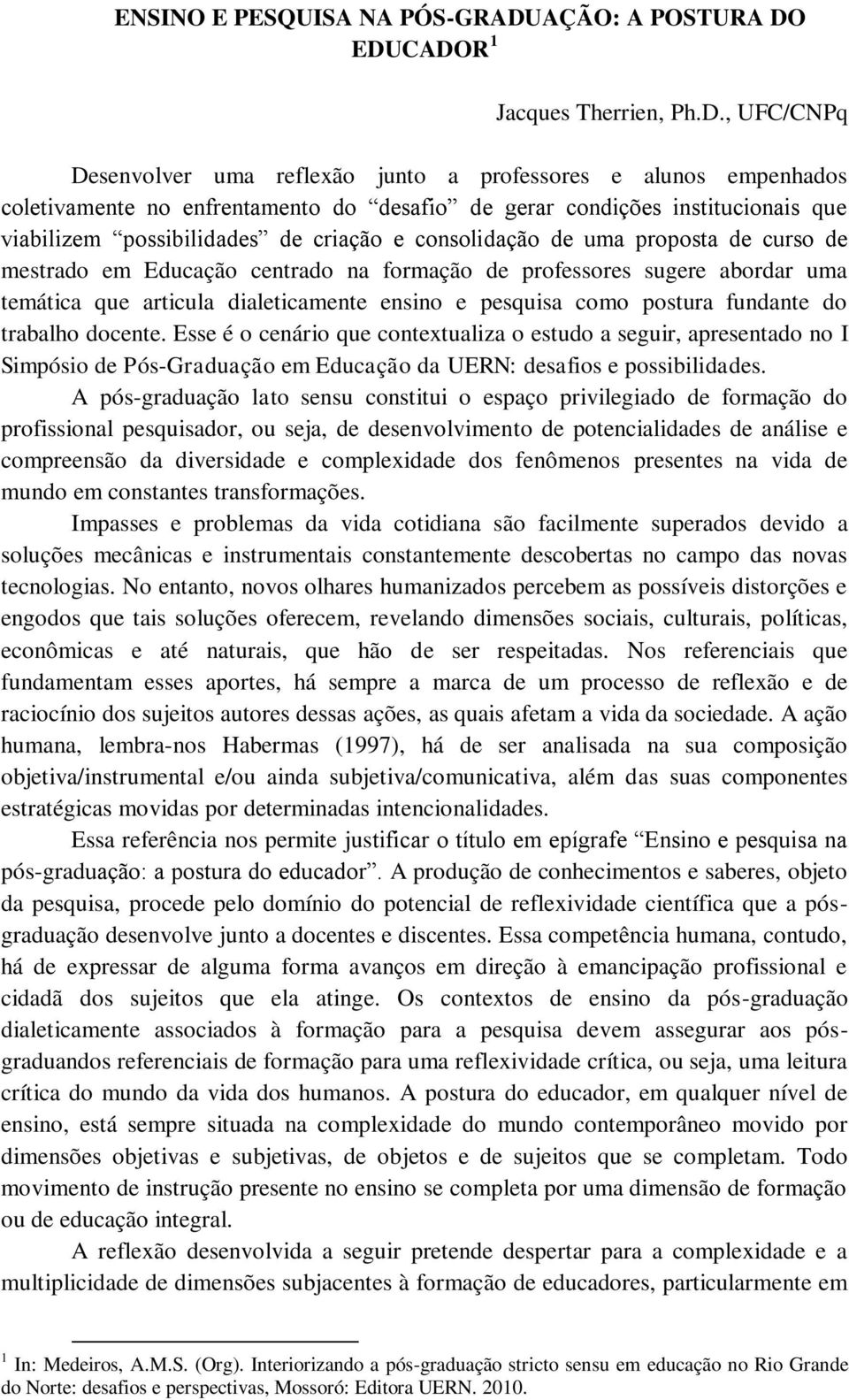 EDUCADOR 1 Jacques Therrien, Ph.D., UFC/CNPq Desenvolver uma reflexão junto a professores e alunos empenhados coletivamente no enfrentamento do desafio de gerar condições institucionais que