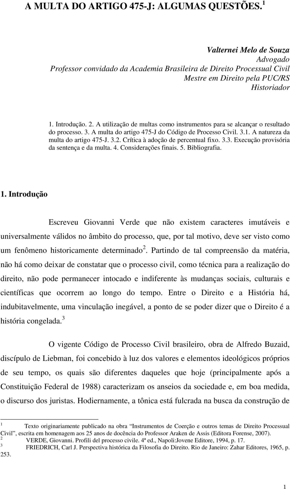 3.3. Execução provisória da sentença e da multa. 4. Considerações finais. 5. Bibliografia.