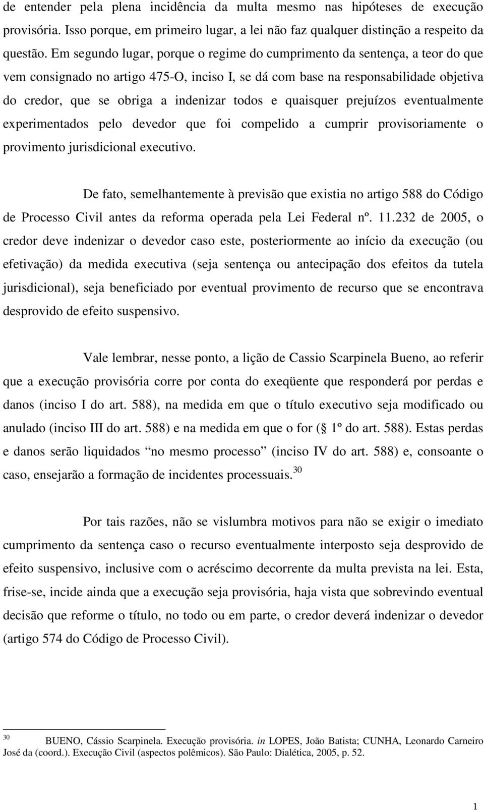 todos e quaisquer prejuízos eventualmente experimentados pelo devedor que foi compelido a cumprir provisoriamente o provimento jurisdicional executivo.