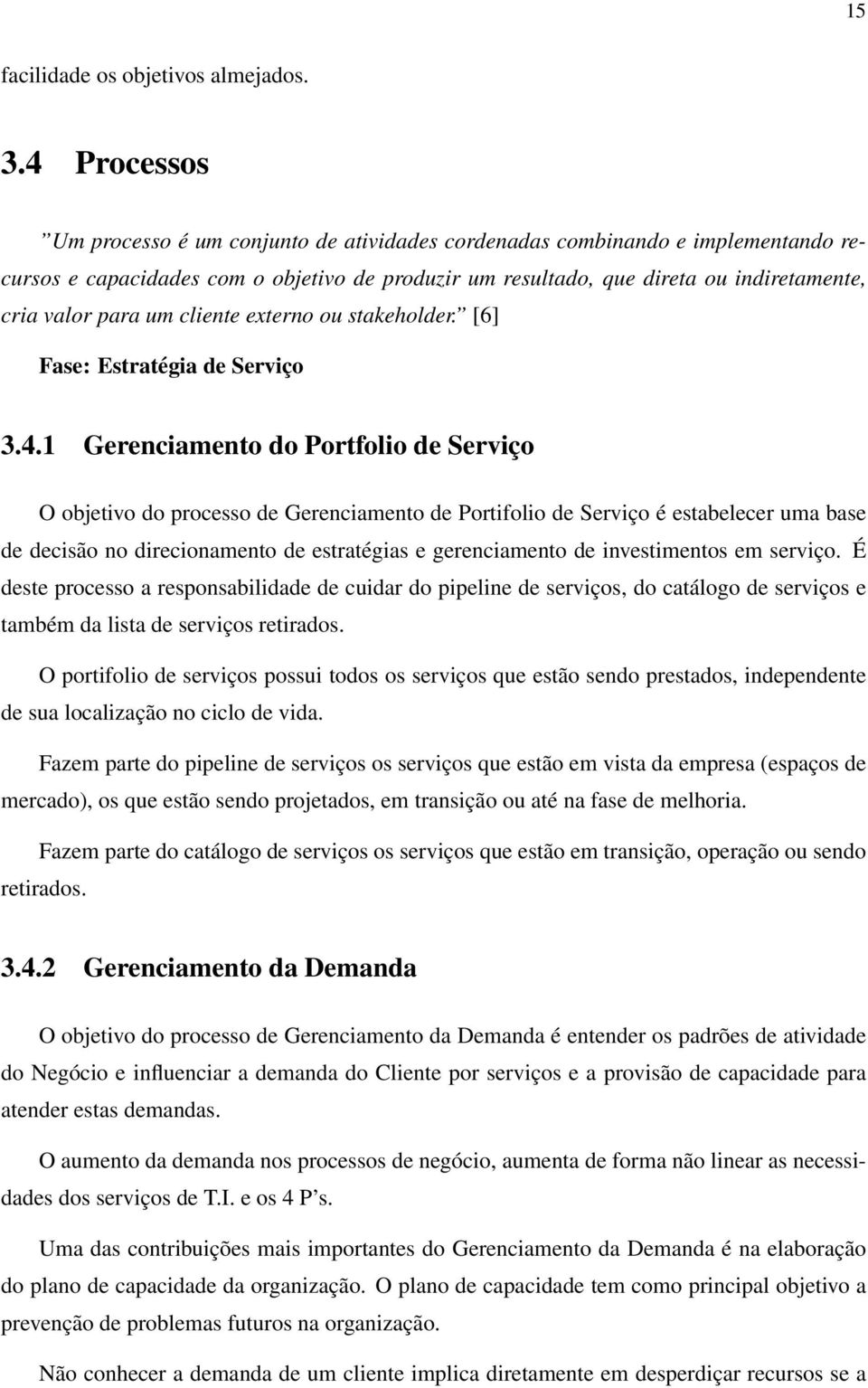 um cliente externo ou stakeholder. [6] Fase: Estratégia de Serviço 3.4.