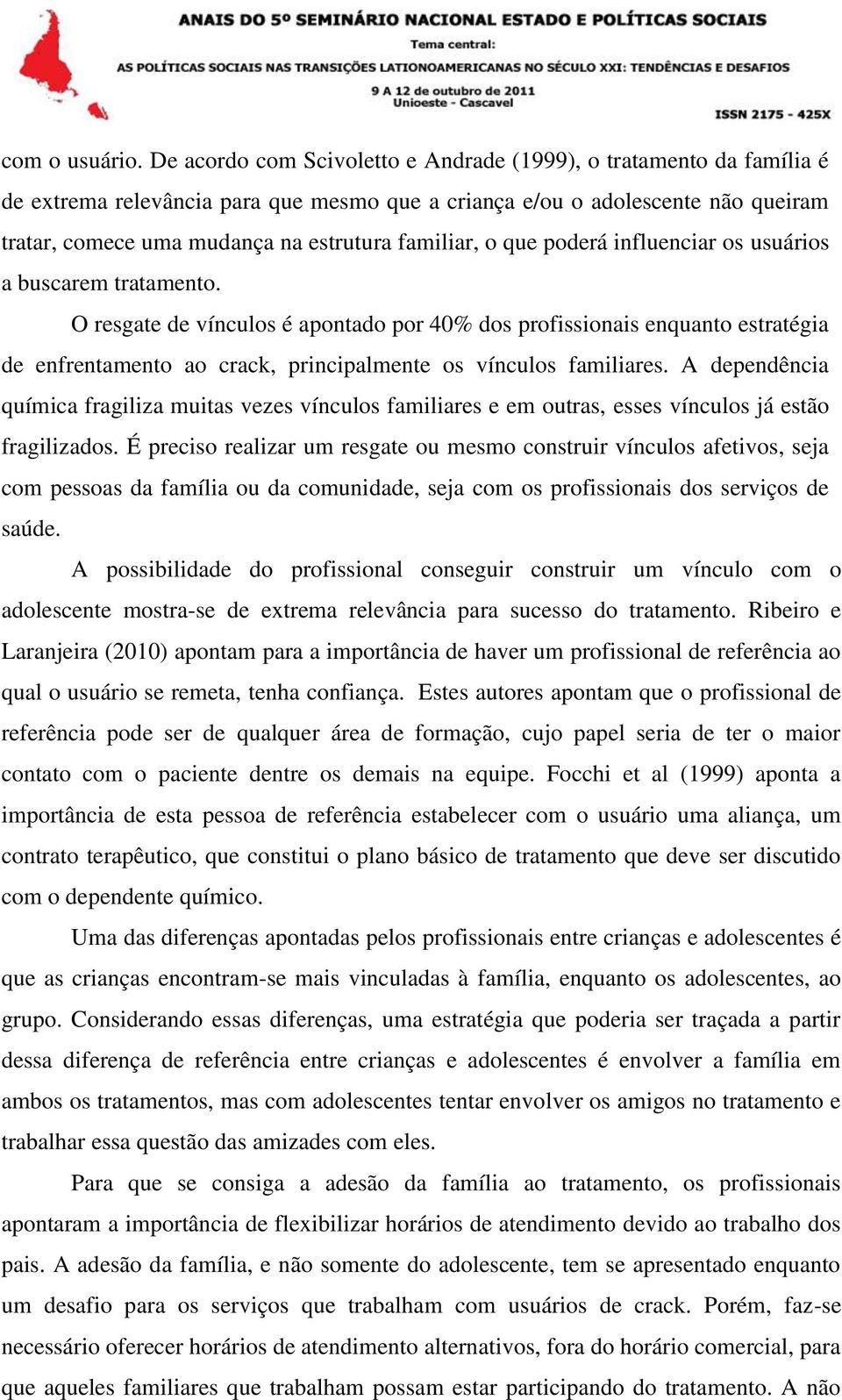 familiar, o que poderá influenciar os usuários a buscarem tratamento.