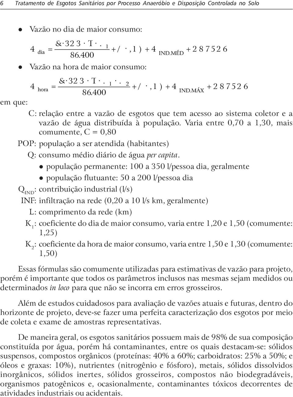 . = + /,1 ) + 4 + 2 8752 6 KRUD,1' 0É; C: reação entre a vazão de esgotos que tem acesso ao sistema coetor e a vazão de água distribuída à popuação.