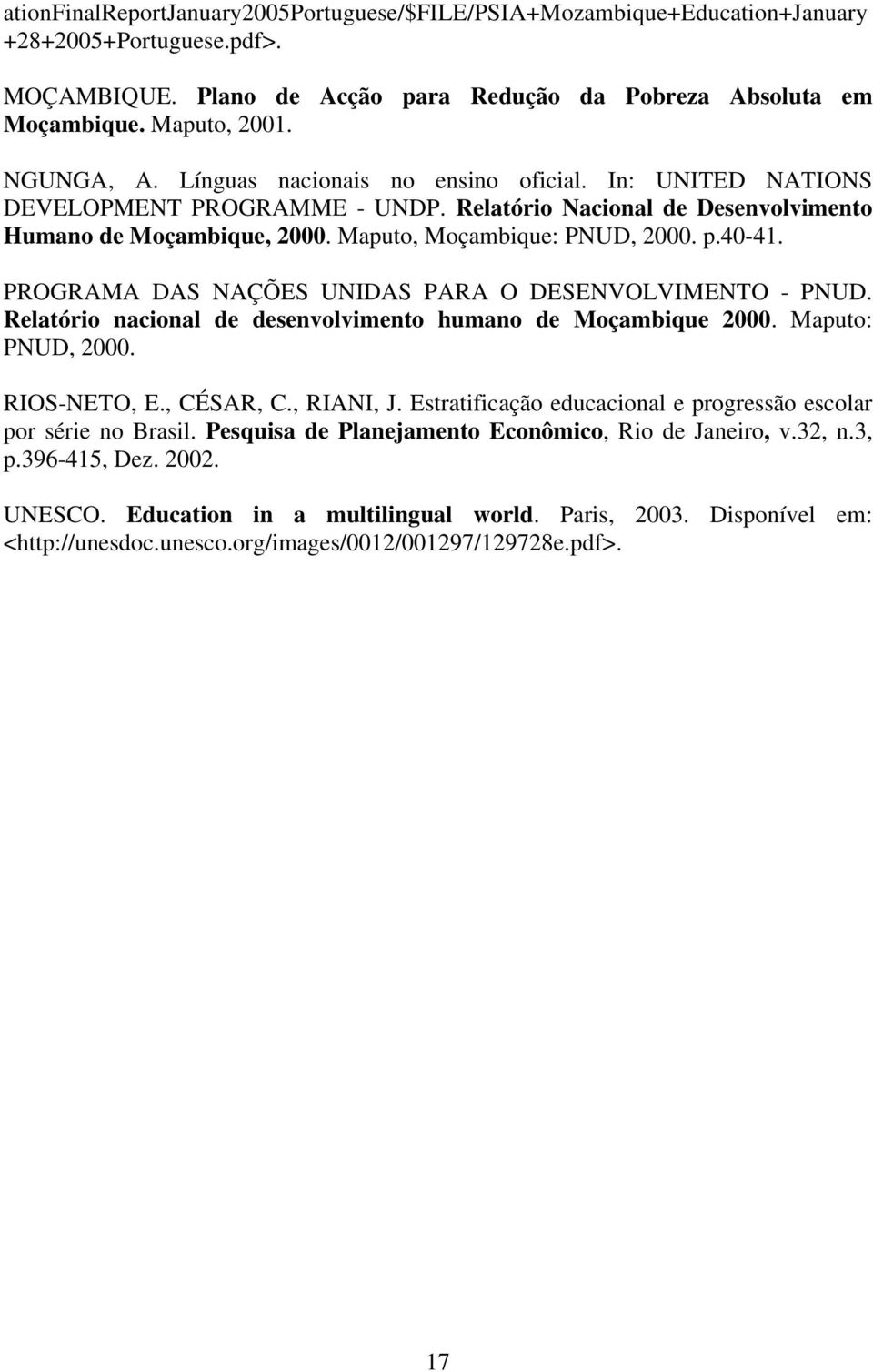 40-41. PROGRAMA DAS NAÇÕES UNIDAS PARA O DESENVOLVIMENTO - PNUD. Relatório nacional de desenvolvimento humano de Moçambique 2000. Maputo: PNUD, 2000. RIOS-NETO, E., CÉSAR, C., RIANI, J.