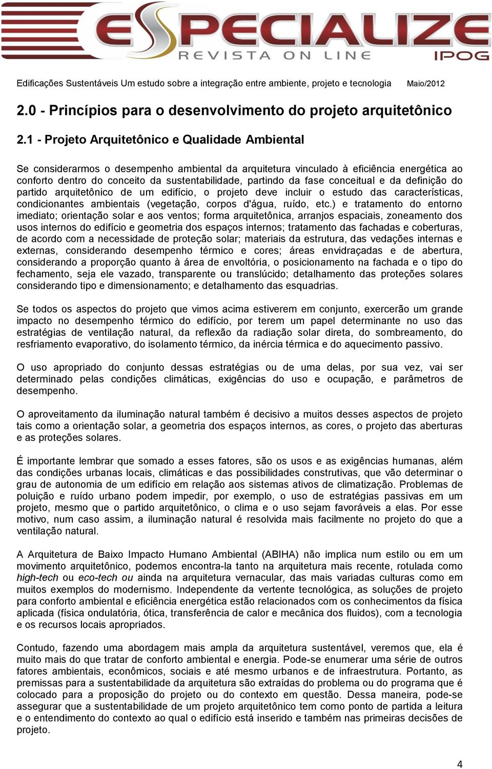 da fase conceitual e da definição do partido arquitetônico de um edifício, o projeto deve incluir o estudo das características, condicionantes ambientais (vegetação, corpos d'água, ruído, etc.