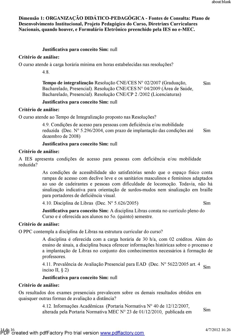 Resolução CNE/CP 2 /2002 (Licenciaturas) Justificativa para conceito : null O curso atende ao Tempo de Integralização proposto nas Resoluções?.9.