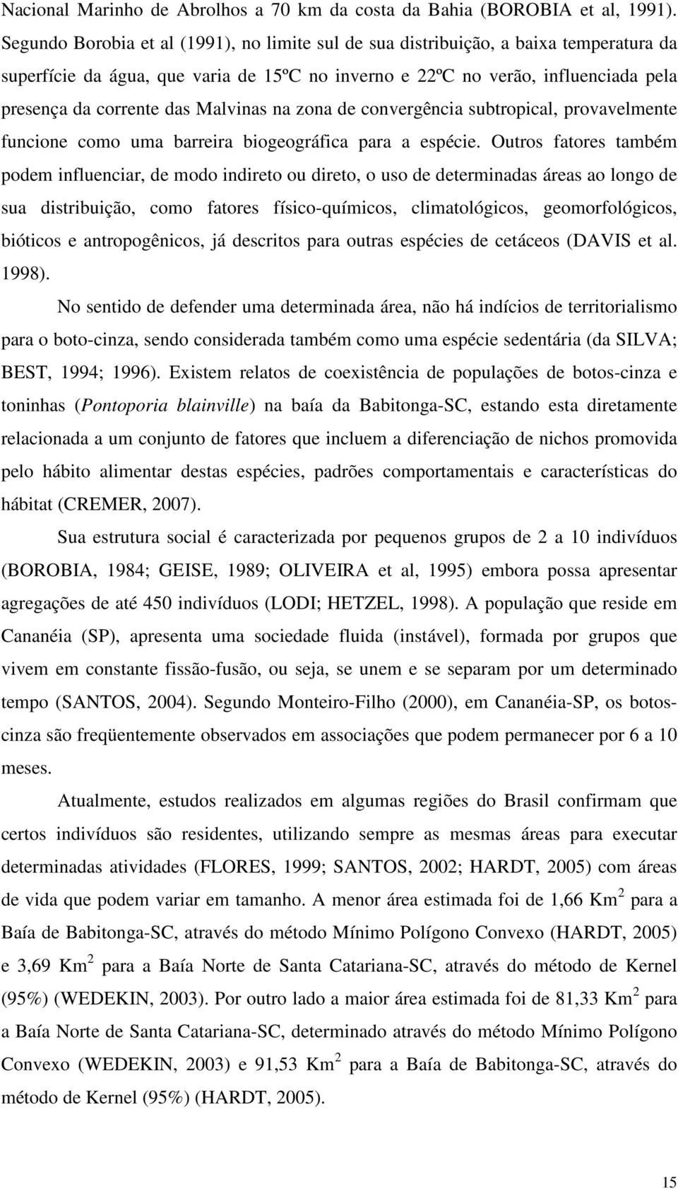 Malvinas na zona de convergência subtropical, provavelmente funcione como uma barreira biogeográfica para a espécie.