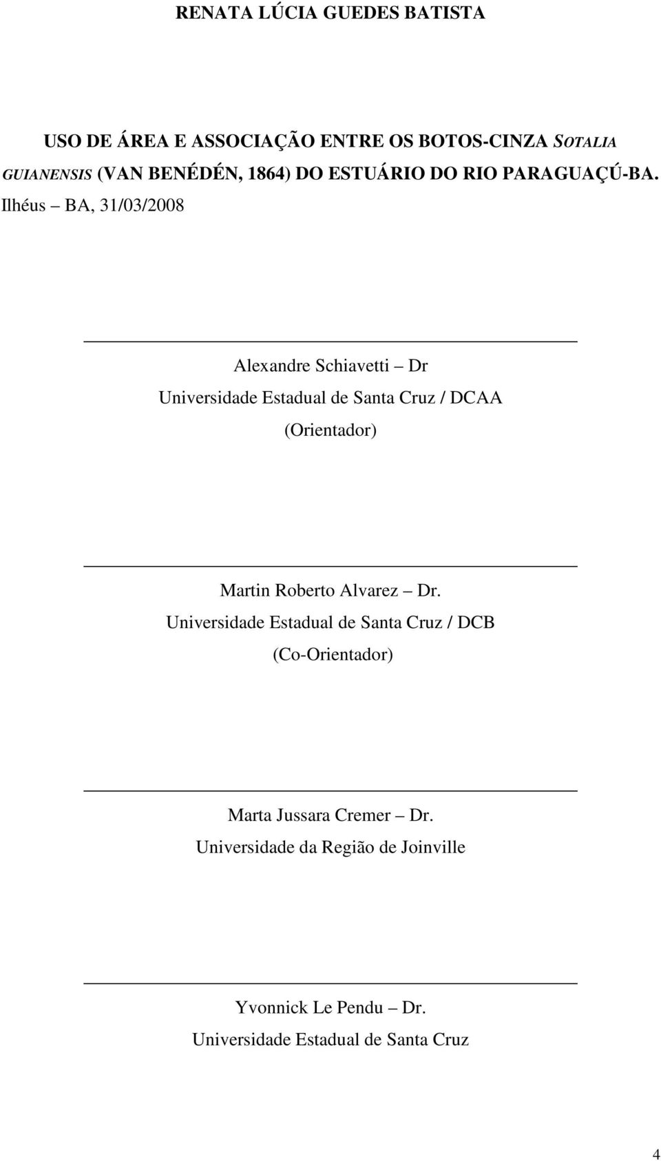 Ilhéus BA, 31/03/2008 Alexandre Schiavetti Dr Universidade Estadual de Santa Cruz / DCAA (Orientador) Martin