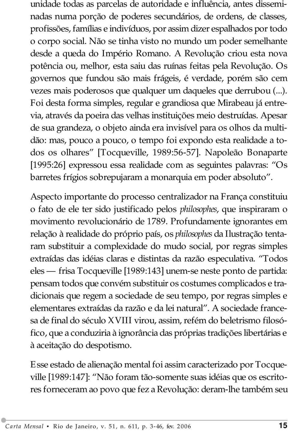 Os governos que fundou são mais frágeis, é verdade, porém são cem vezes mais poderosos que qualquer um daqueles que derrubou (...).