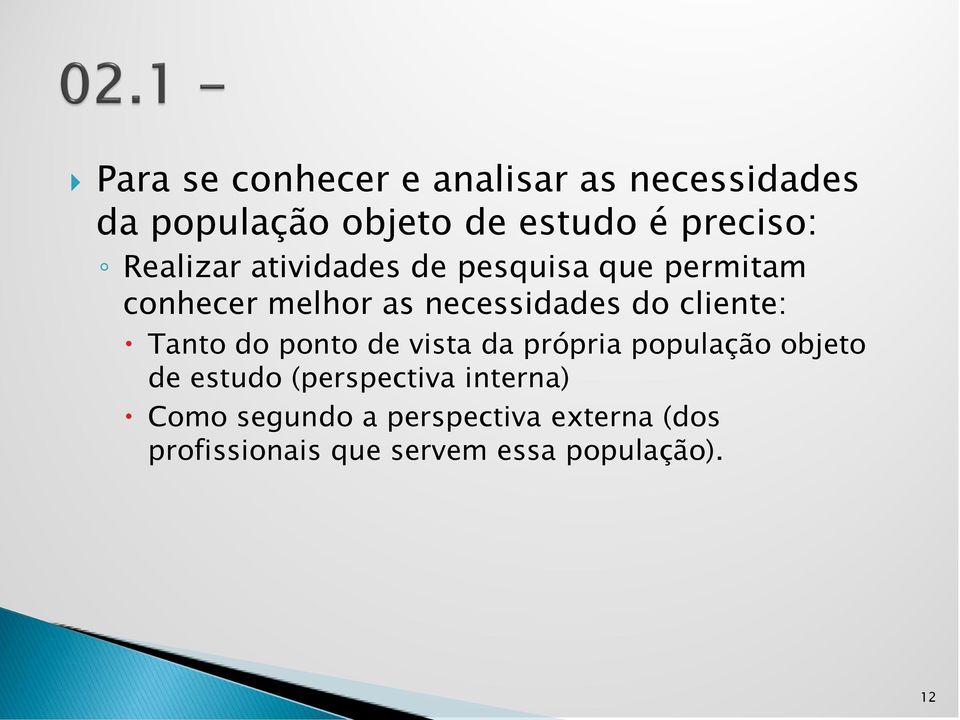 cliente: Tanto do ponto de vista da própria população objeto de estudo (perspectiva