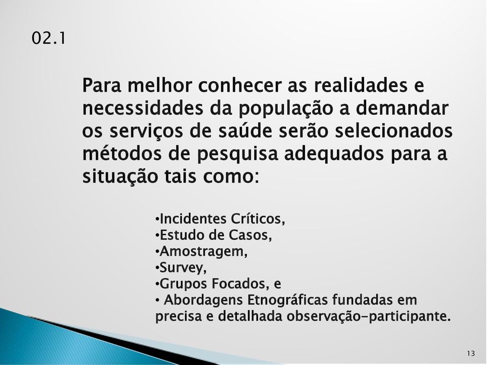 tais como: Incidentes Críticos, Estudo de Casos, Amostragem, Survey, Grupos