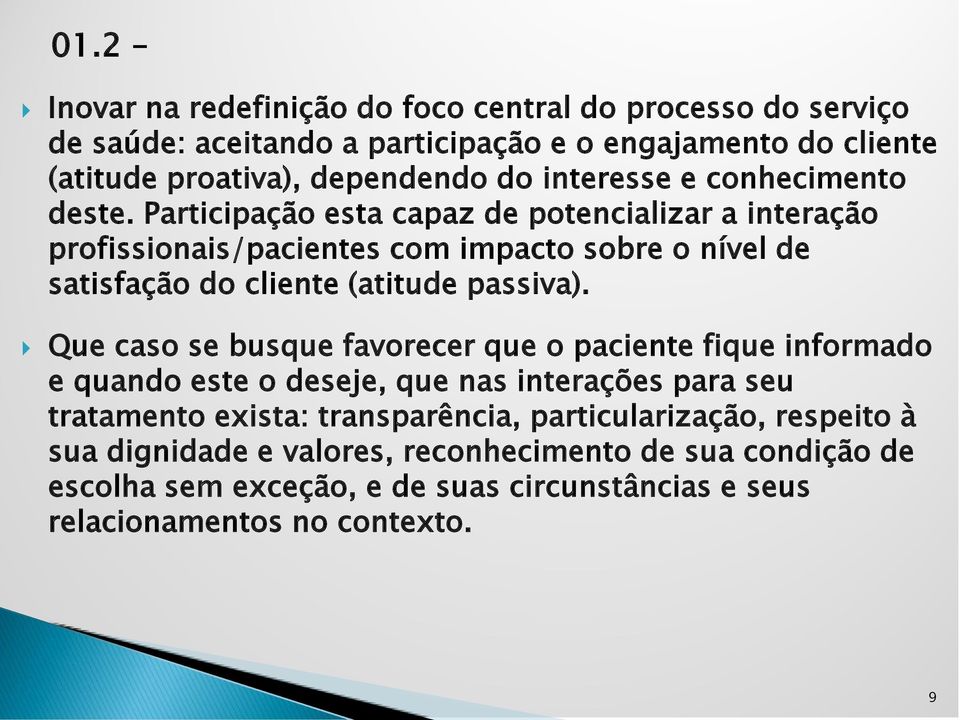 Participação esta capaz de potencializar a interação profissionais/pacientes com impacto sobre o nível de satisfação do cliente (atitude passiva).