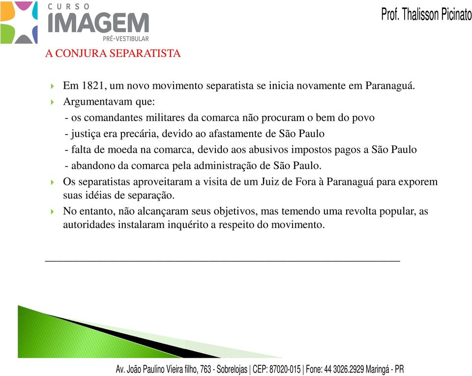 moeda na comarca, devido aos abusivos impostos pagos a São Paulo - abandono da comarca pela administração de São Paulo.