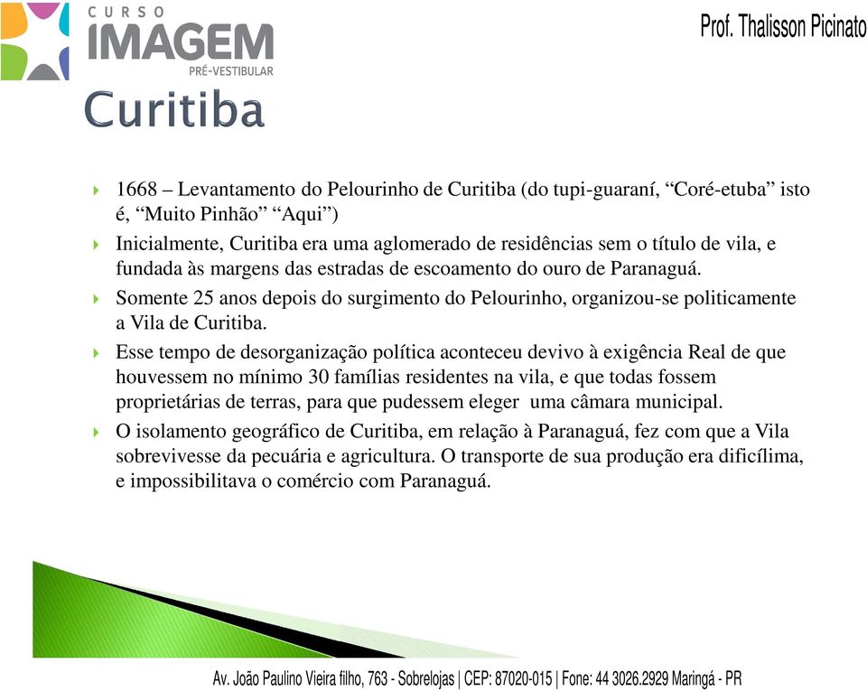 Esse tempo de desorganização política aconteceu devivo à exigência Real de que houvessem no mínimo 30 famílias residentes na vila, e que todas fossem proprietárias de terras, para que pudessem