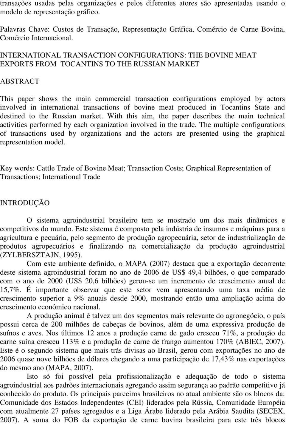 INTERNATIONAL TRANSACTION CONFIGURATIONS: THE BOVINE MEAT EXPORTS FROM TOCANTINS TO THE RUSSIAN MARKET ABSTRACT This paper shows the main commercial transaction configurations employed by actors