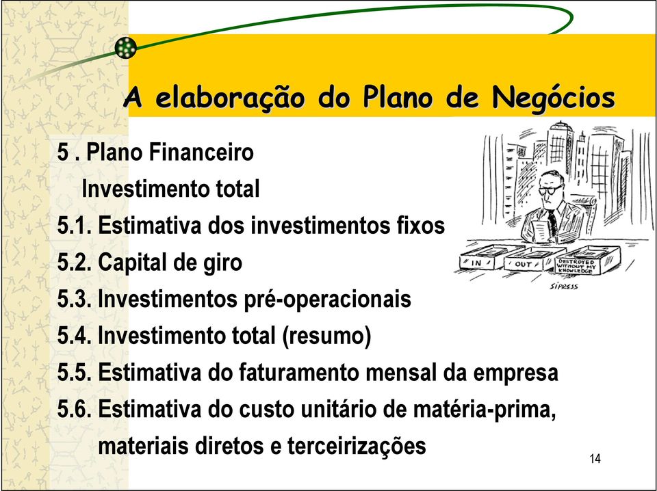 Investimentos pré-operacionais 5.4. Investimento total (resumo) 5.5. Estimativa do faturamento mensal da empresa 5.