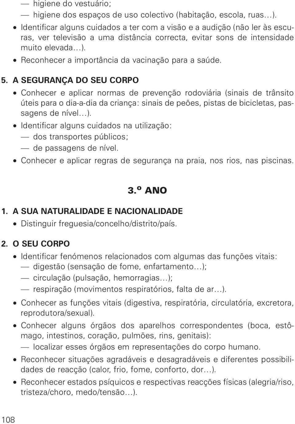 Reconhecer a importância da vacinação para a saúde. 5.