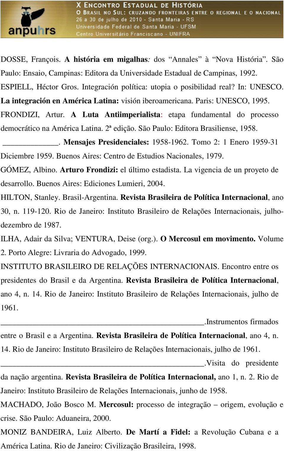 A Luta Antiimperialista: etapa fundamental do processo democrático na América Latina. 2ª edição. São Paulo: Editora Brasiliense, 1958.. Mensajes Presidenciales: 1958-1962.