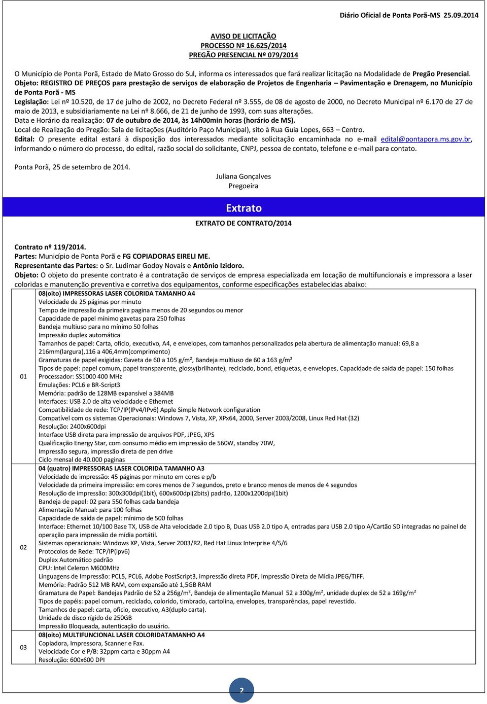 Objeto: REGISTRO DE PREÇOS para prestação de serviços de elaboração de Projetos de Engenharia Pavimentação e Drenagem, no Município de Ponta Porã - MS Legislação: Lei nº 10.