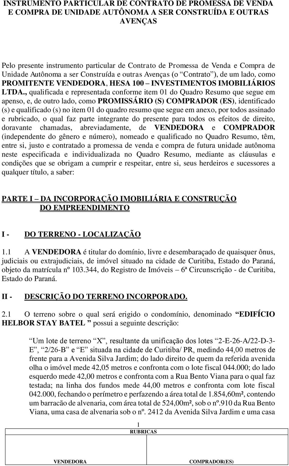 , qualificada e representada conforme item 01 do Quadro Resumo que segue em apenso, e, de outro lado, como PROMISSÁRIO (S) COMPRADOR (ES), identificado (s) e qualificado (s) no item 01 do quadro