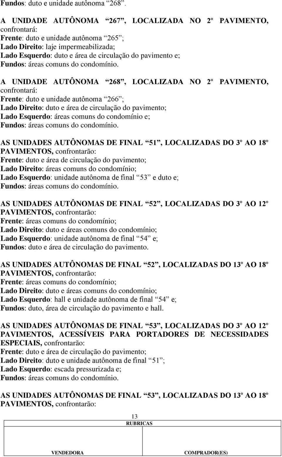 Fundos: áreas comuns do condomínio.