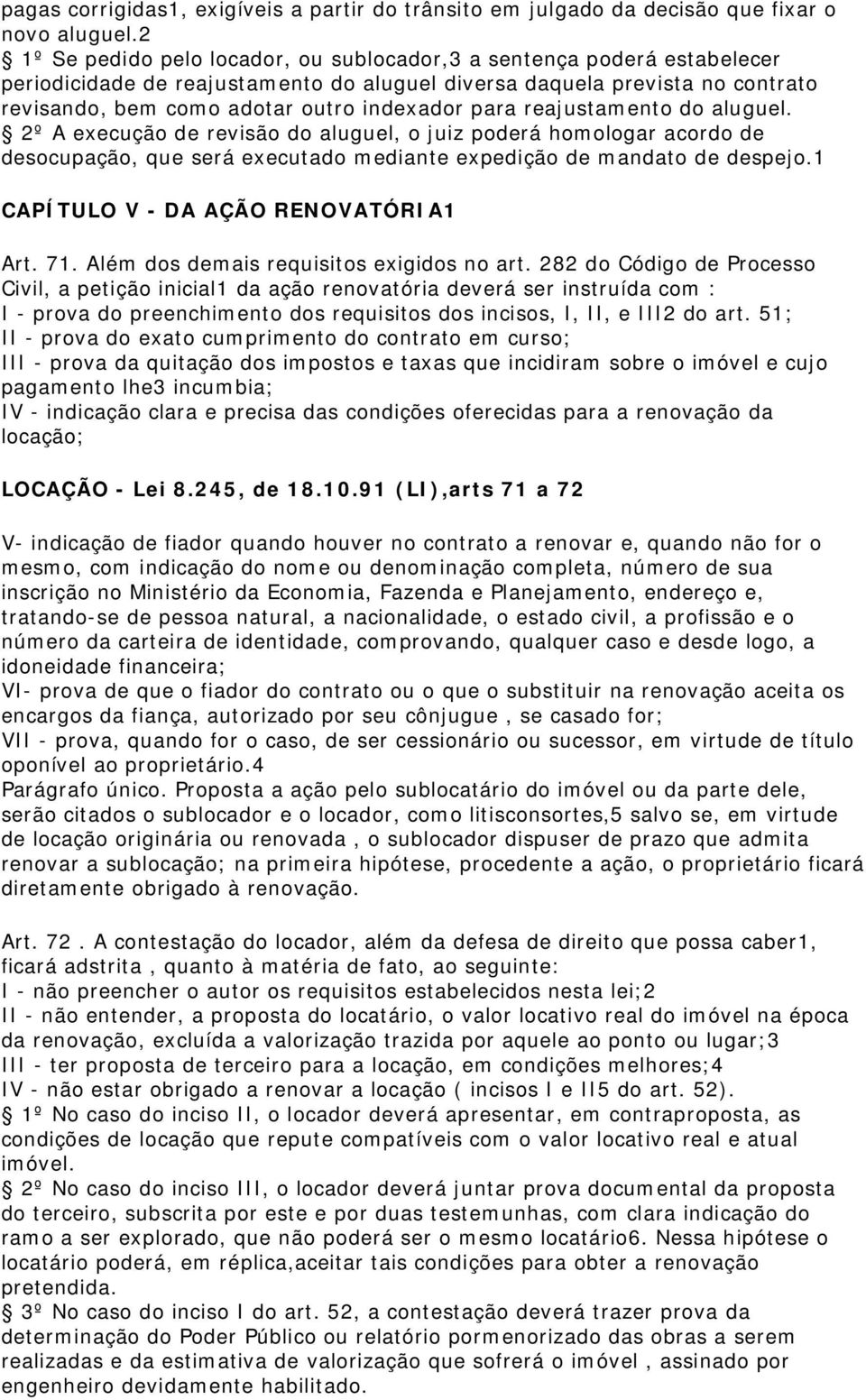 para reajustamento do aluguel. 2º A execução de revisão do aluguel, o juiz poderá homologar acordo de desocupação, que será executado mediante expedição de mandato de despejo.