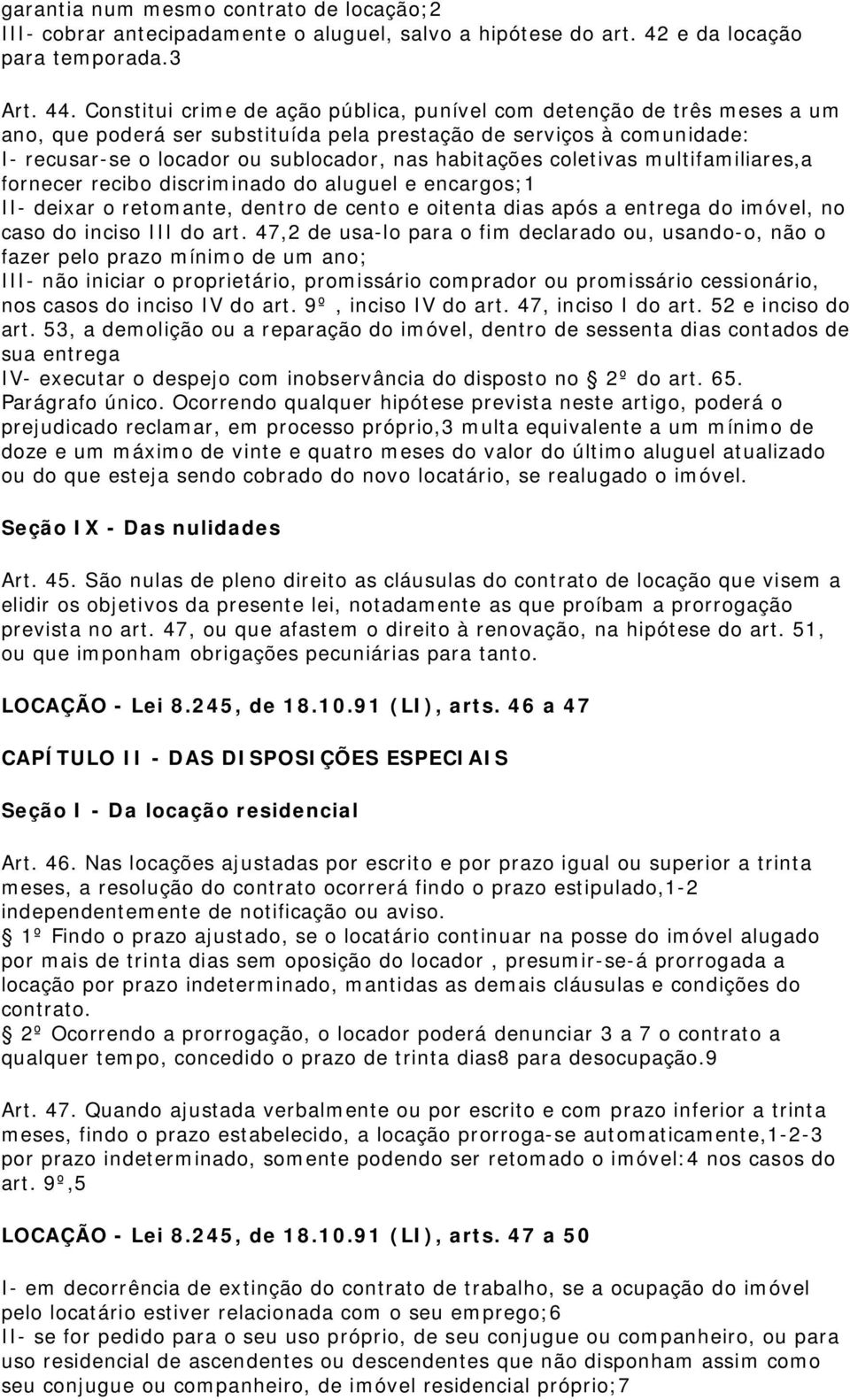 coletivas multifamiliares,a fornecer recibo discriminado do aluguel e encargos;1 II- deixar o retomante, dentro de cento e oitenta dias após a entrega do imóvel, no caso do inciso III do art.