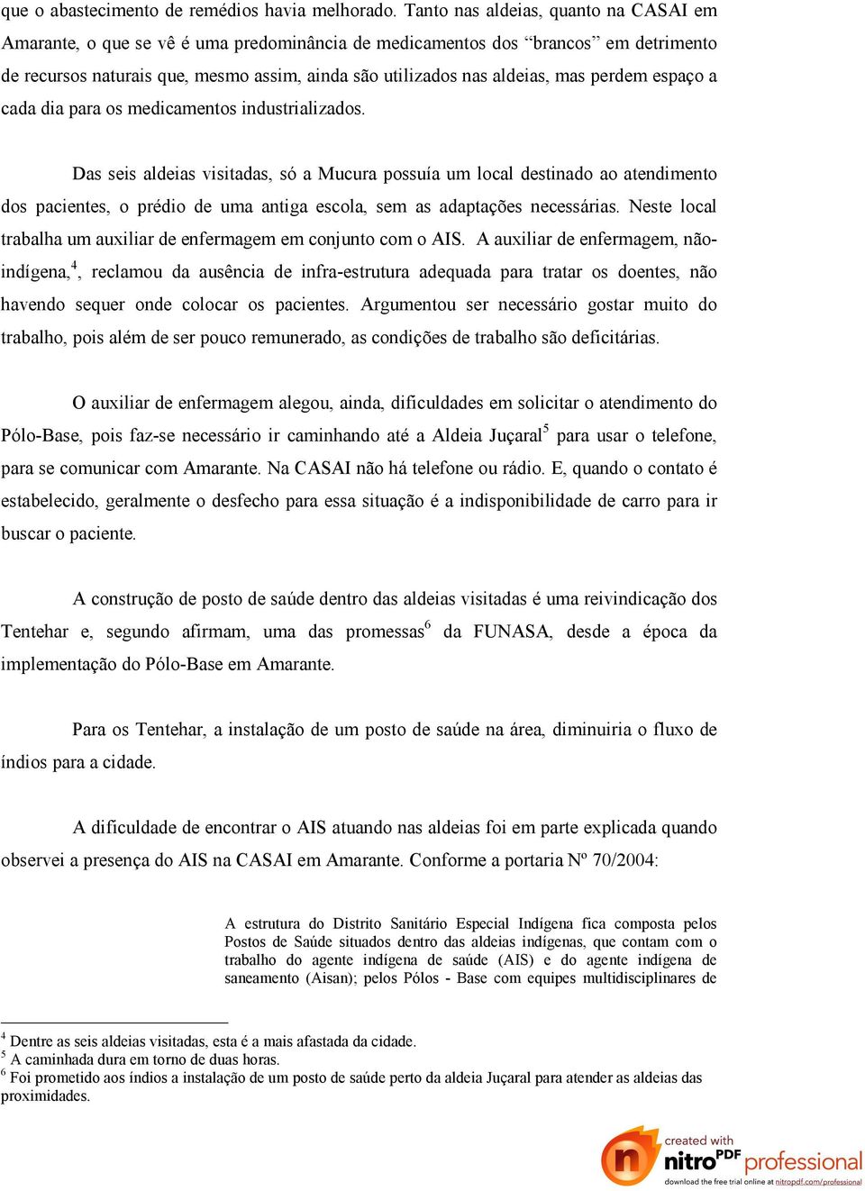 perdem espaço a cada dia para os medicamentos industrializados.