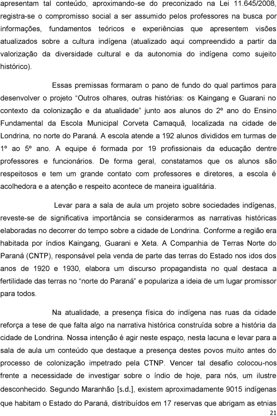 (atualizado aqui compreendido a partir da valorização da diversidade cultural e da autonomia do indígena como sujeito histórico).