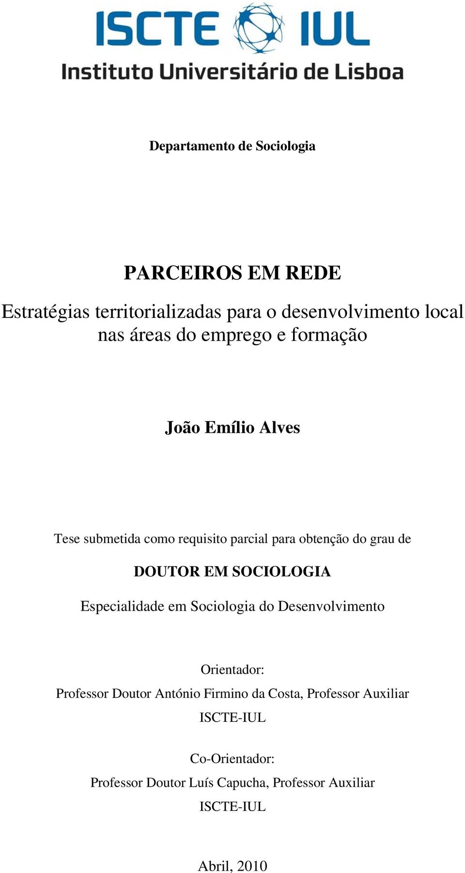 SOCIOLOGIA Especialidade em Sociologia do Desenvolvimento Orientador: Professor Doutor António Firmino da Costa,