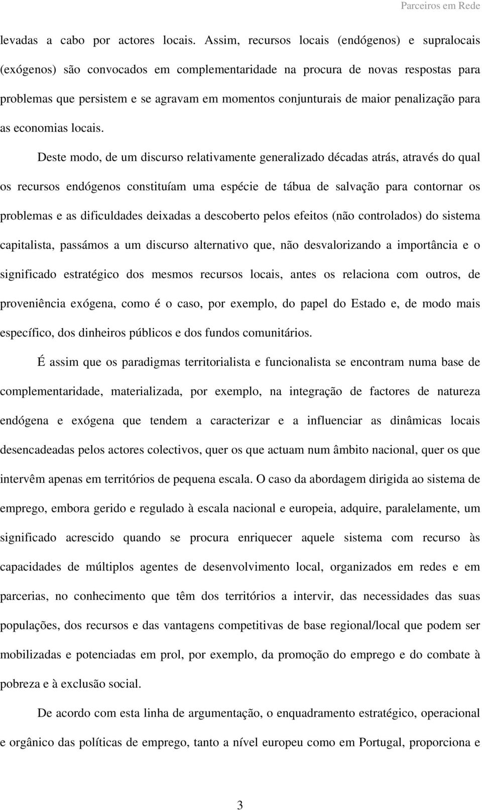 maior penalização para as economias locais.