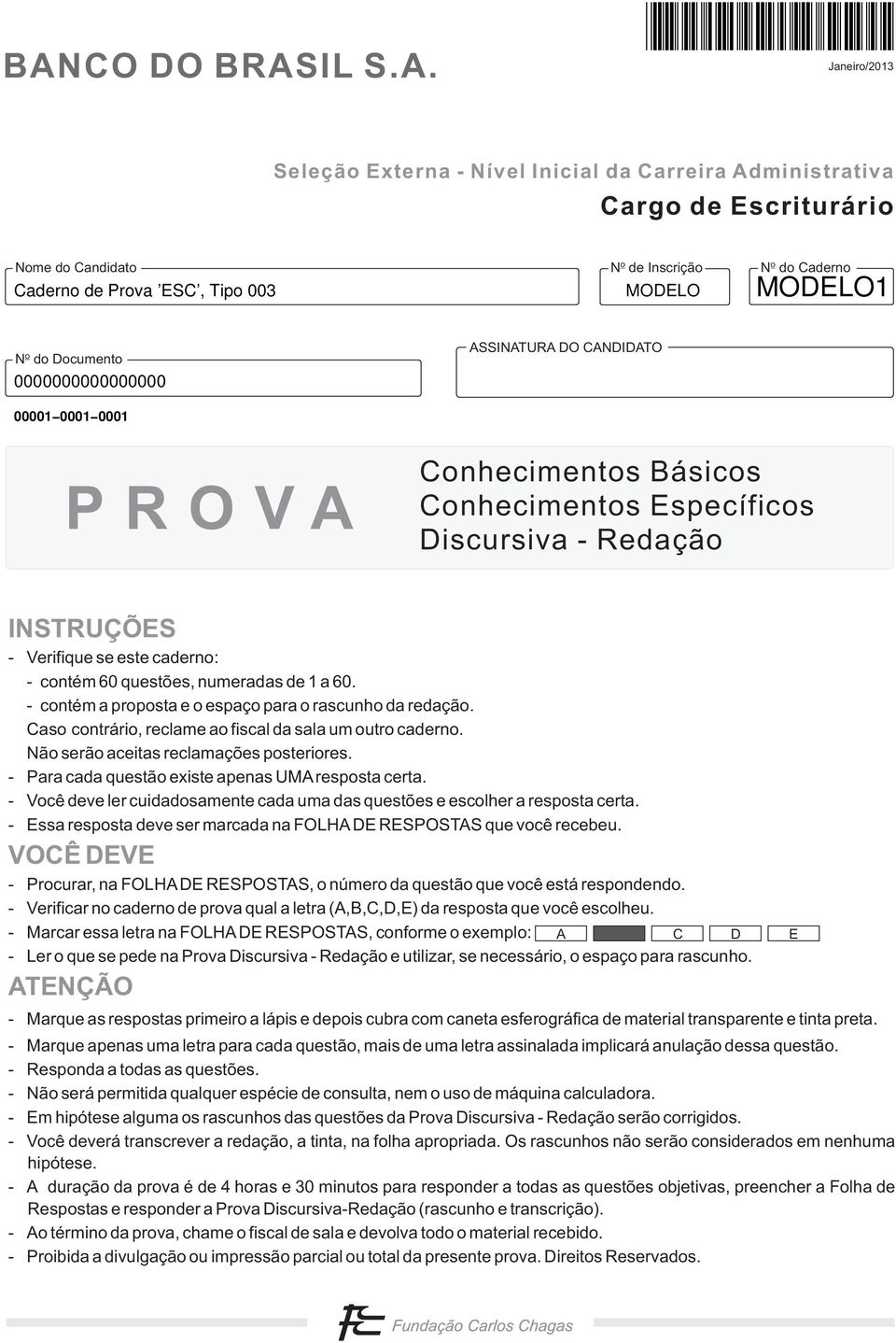 numeradas de 1 a 60. - contém a proposta e o espaço para o rascunho da redação. Caso contrário, reclame ao fiscal da sala um outro caderno. Não serão aceitas reclamações posteriores.