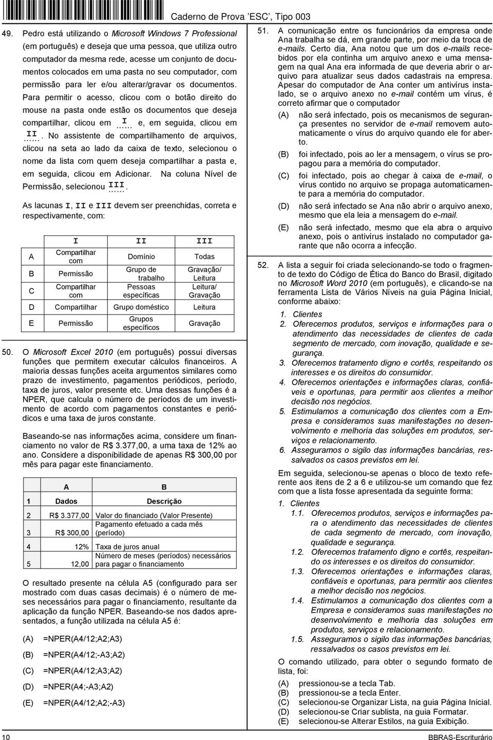 Para permitir o acesso, clicou com o botão direito do mouse na pasta onde estão os documentos que deseja compartilhar, clicou em I e, em seguida, clicou em II.