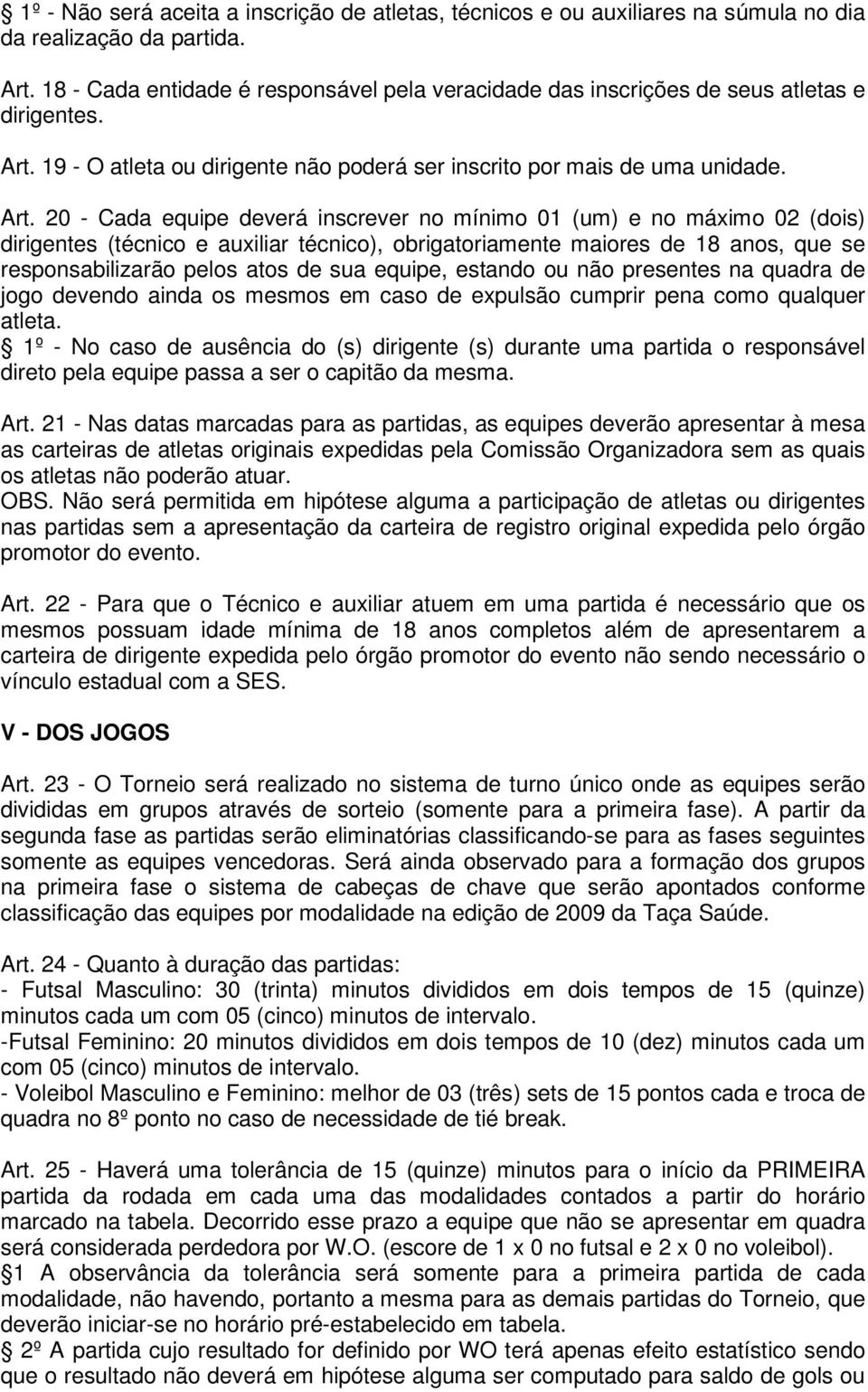 19 - O atleta ou dirigente não poderá ser inscrito por mais de uma unidade. Art.