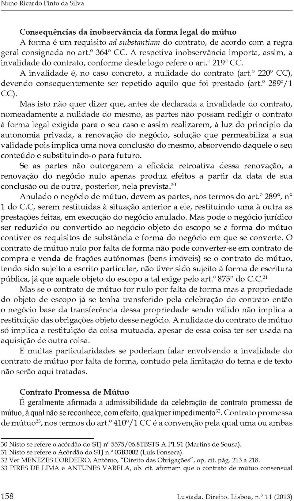 º 220º CC), devendo consequentemente ser repetido aquilo que foi prestado (art.º 289º/1 CC).