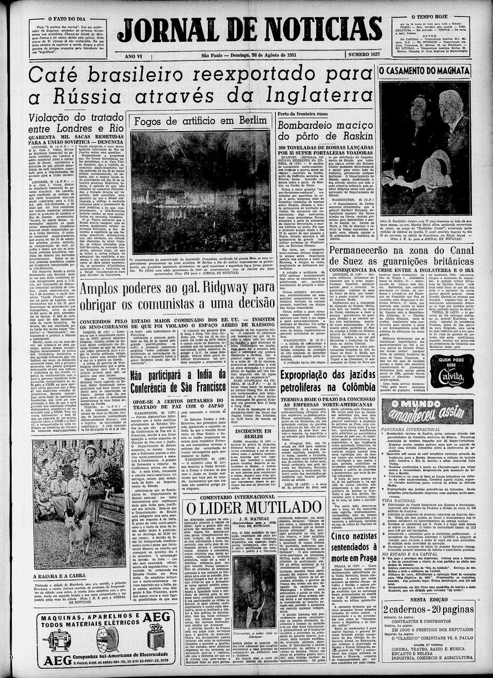 mm\», ^ f l :, O TEMPO HOJE JORNAL DE NOTCAS Sã Pul Dmng, 26 Agst 1951 ANO V h Atí às l hr h pr td Estd: TEMPO Bm, nvr pl mnhã TEMPERATURA Em lvçã VENTOS D nrt lst, frscs ONTEM: NA CAPTAL Tmprtur