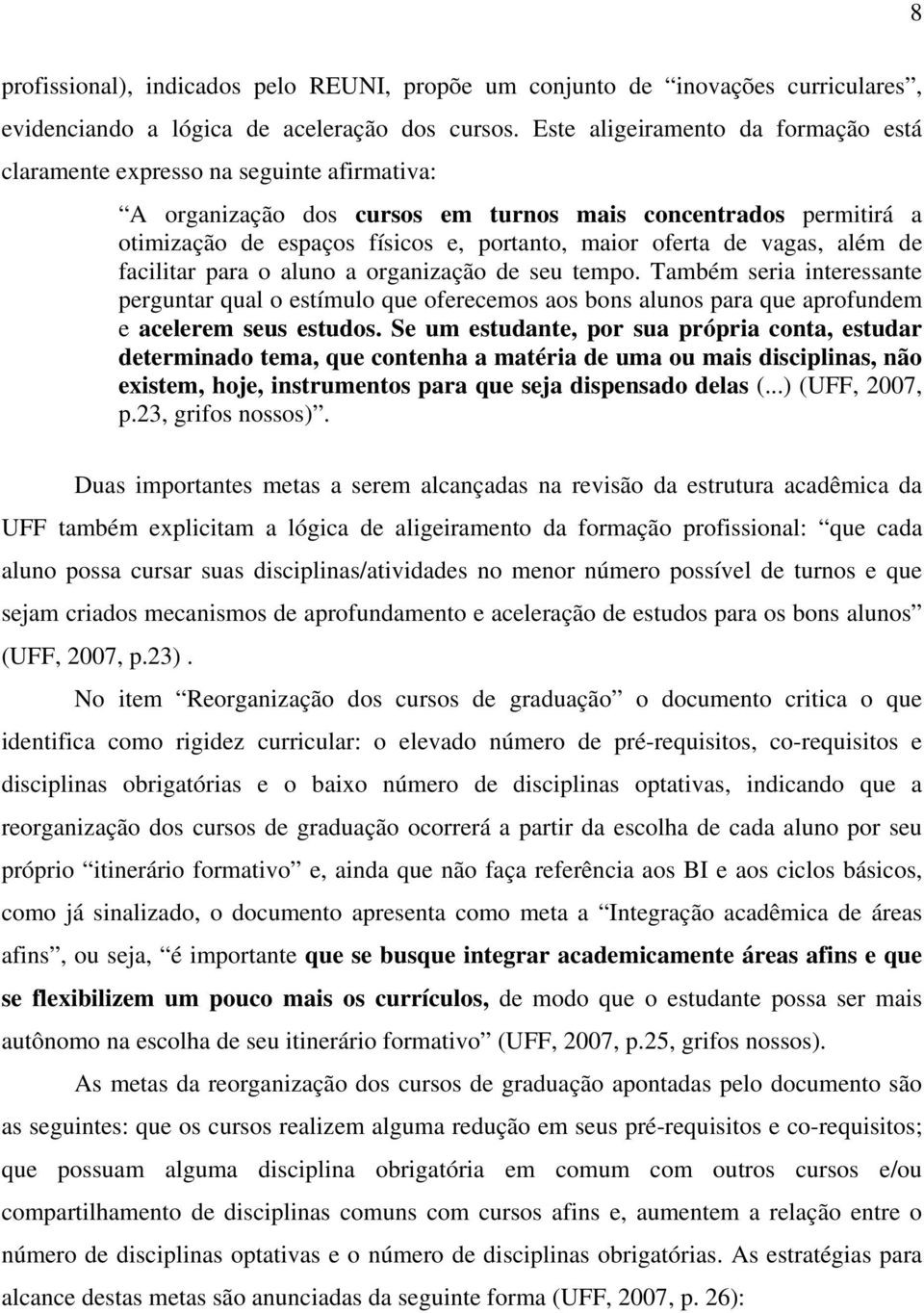 oferta de vagas, além de facilitar para o aluno a organização de seu tempo.