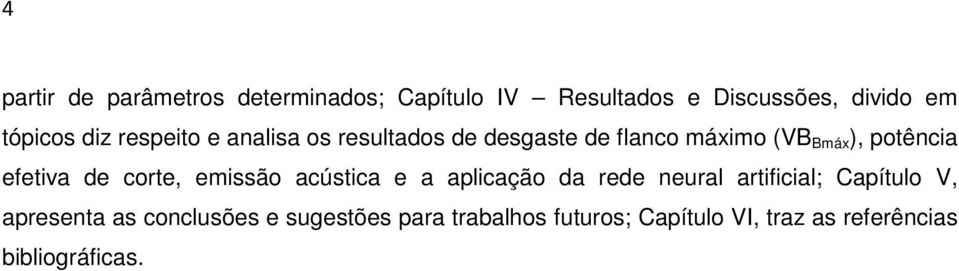 efetiva de corte, emissão acústica e a aplicação da rede neural artificial; Capítulo V,