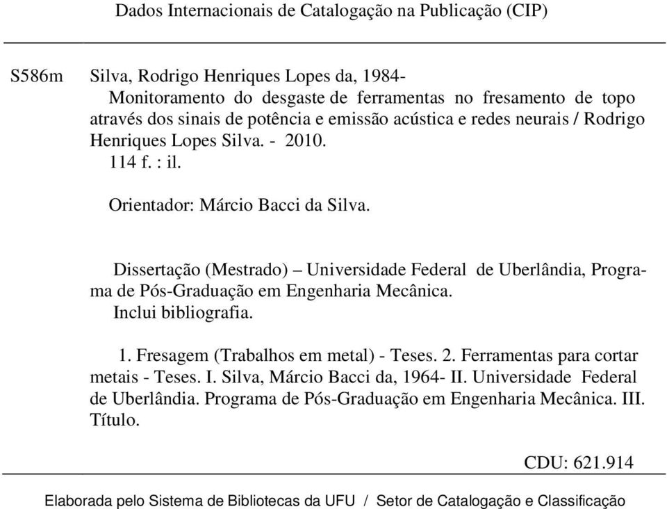 Dissertação (Mestrado) Universidade Federal de Uberlândia, Programa de Pós-Graduação em Engenharia Mecânica. Inclui bibliografia. 1. Fresagem (Trabalhos em metal) - Teses. 2.