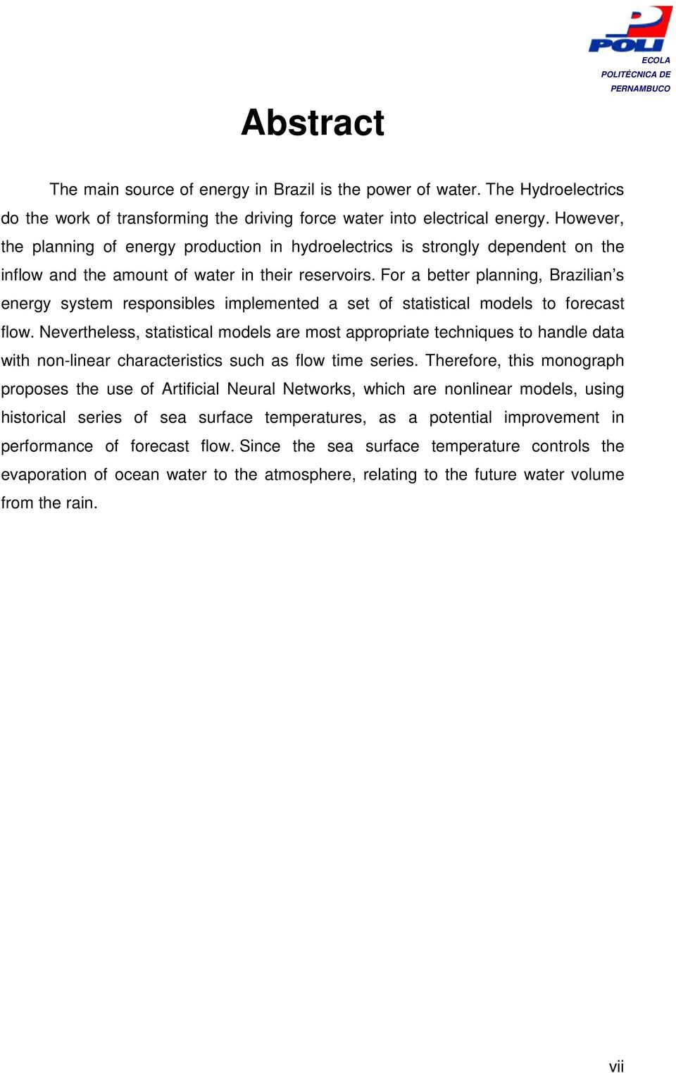 For a better planning, Brazilian s energy system responsibles implemented a set of statistical models to forecast flow.