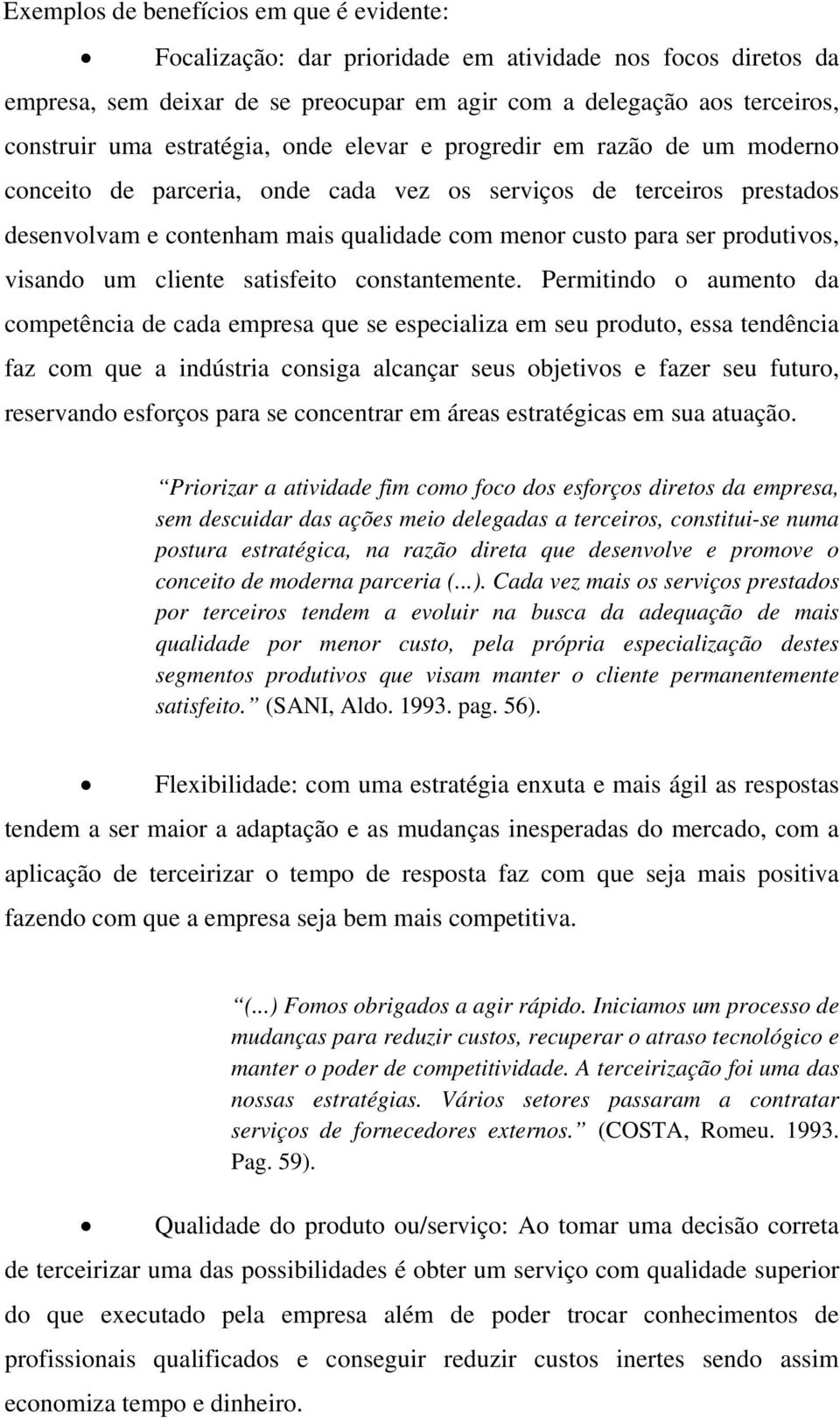 produtivos, visando um cliente satisfeito constantemente.