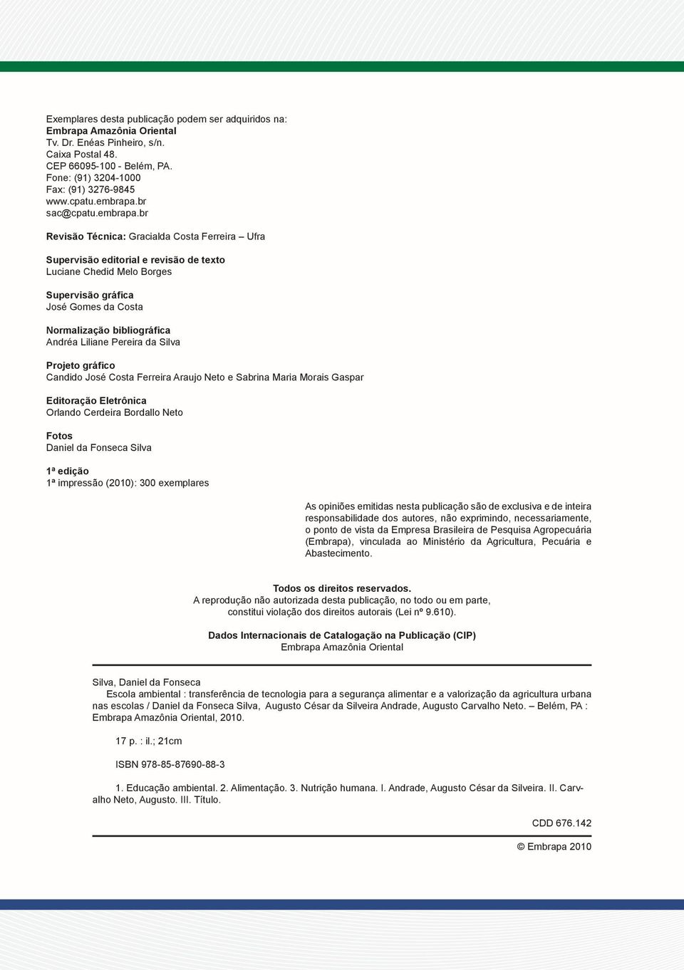 br sac@br Revisão Técnica: Gracialda Costa Ferreira Ufra Supervisão editorial e revisão de texto Luciane Chedid Melo Borges Supervisão gráfica José Gomes da Costa Normalização bibliográfica Andréa