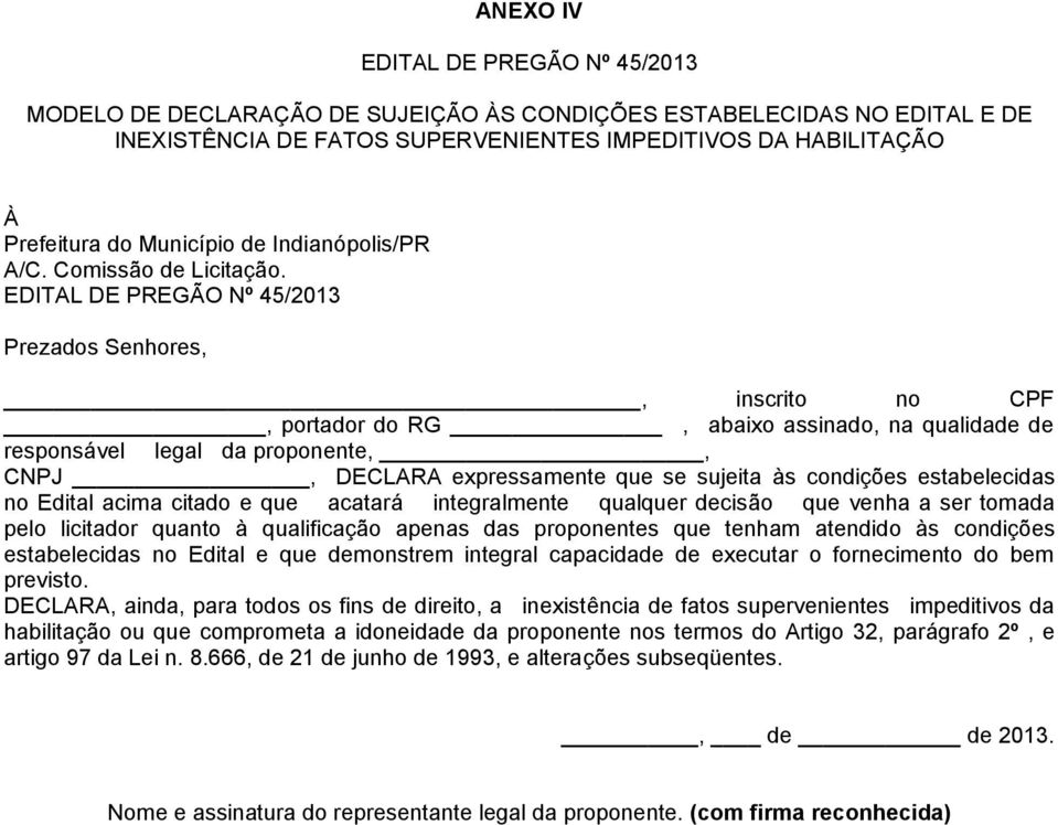 EDITAL DE PREGÃO Nº 45/2013 Prezados Senhores,, inscrito no CPF, portador do RG, abaixo assinado, na qualidade de responsável legal da proponente,, CNPJ, DECLARA expressamente que se sujeita às