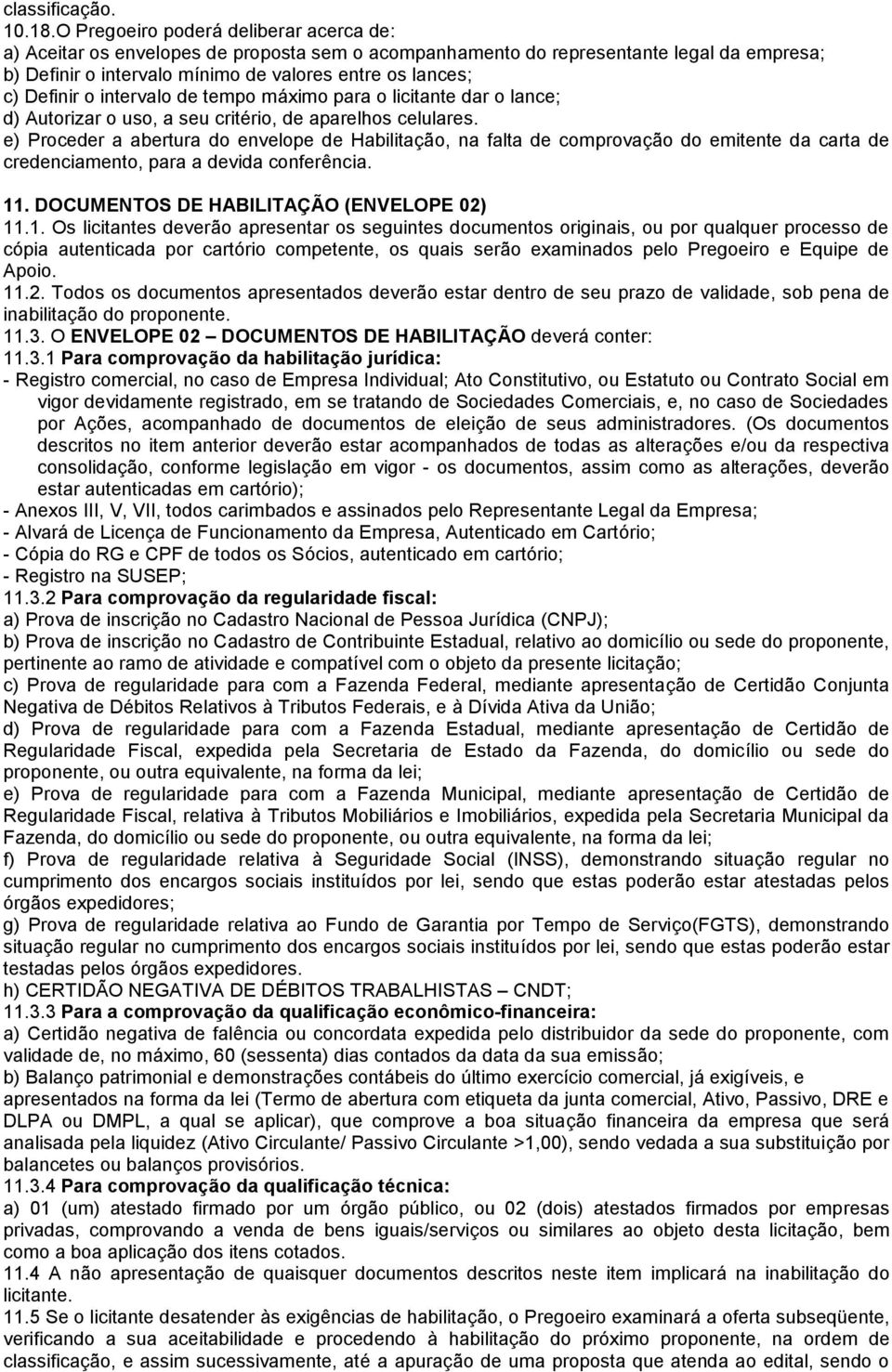 Definir o intervalo de tempo máximo para o licitante dar o lance; d) Autorizar o uso, a seu critério, de aparelhos celulares.