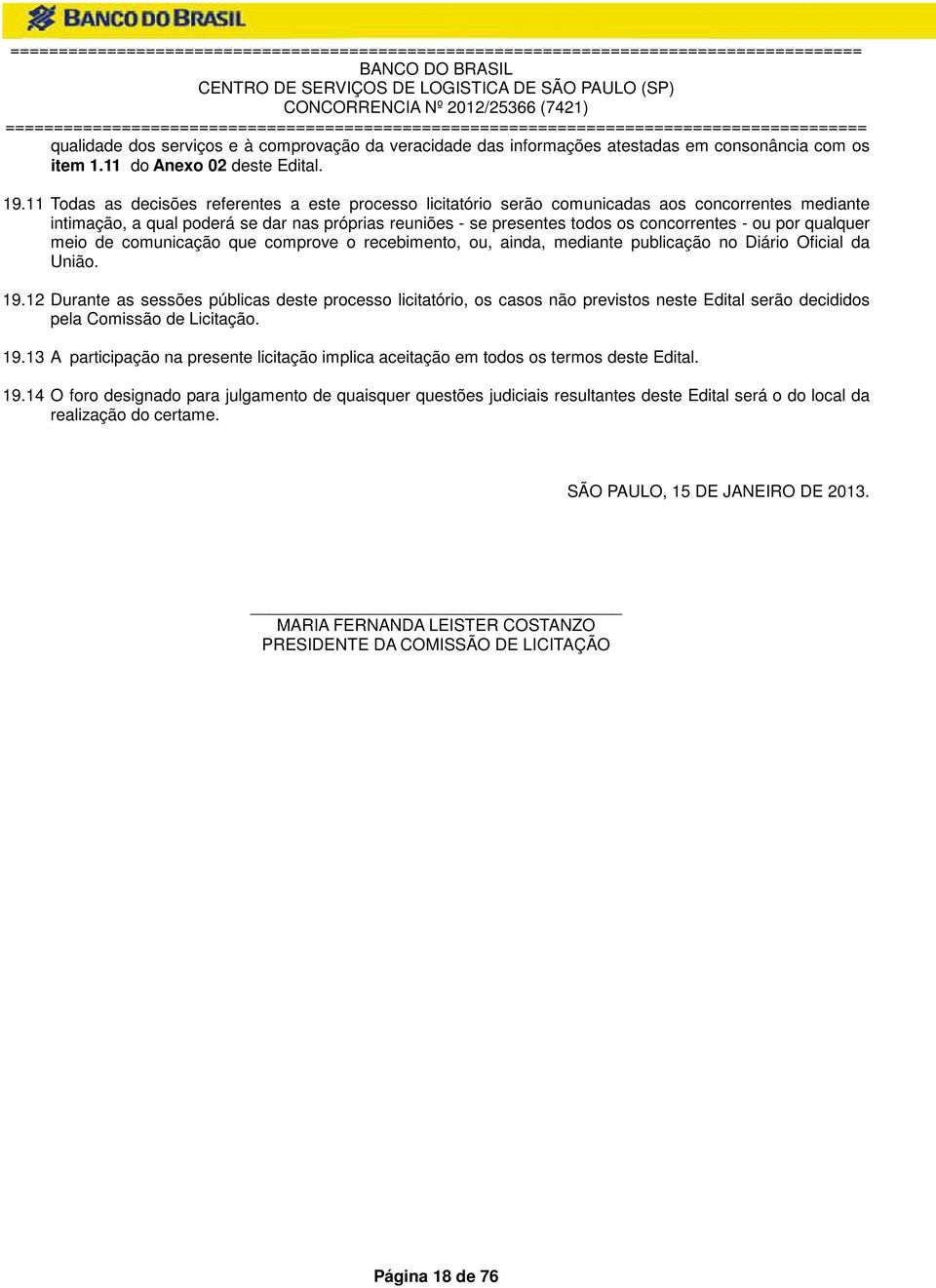 por qualquer meio de comunicação que comprove o recebimento, ou, ainda, mediante publicação no Diário Oficial da União. 19.