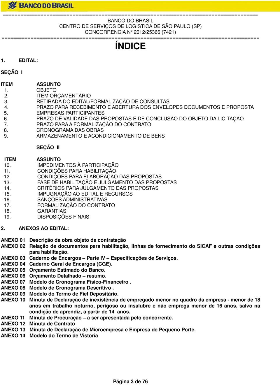 ARMAZENAMENTO E ACONDICIONAMENTO DE BENS SEÇÃO II ITEM ASSUNTO 10. IMPEDIMENTOS À PARTICIPAÇÃO 11. CONDIÇÕES PARA HABILITAÇÃO 12. CONDIÇÕES PARA ELABORAÇÃO DAS PROPOSTAS 13.