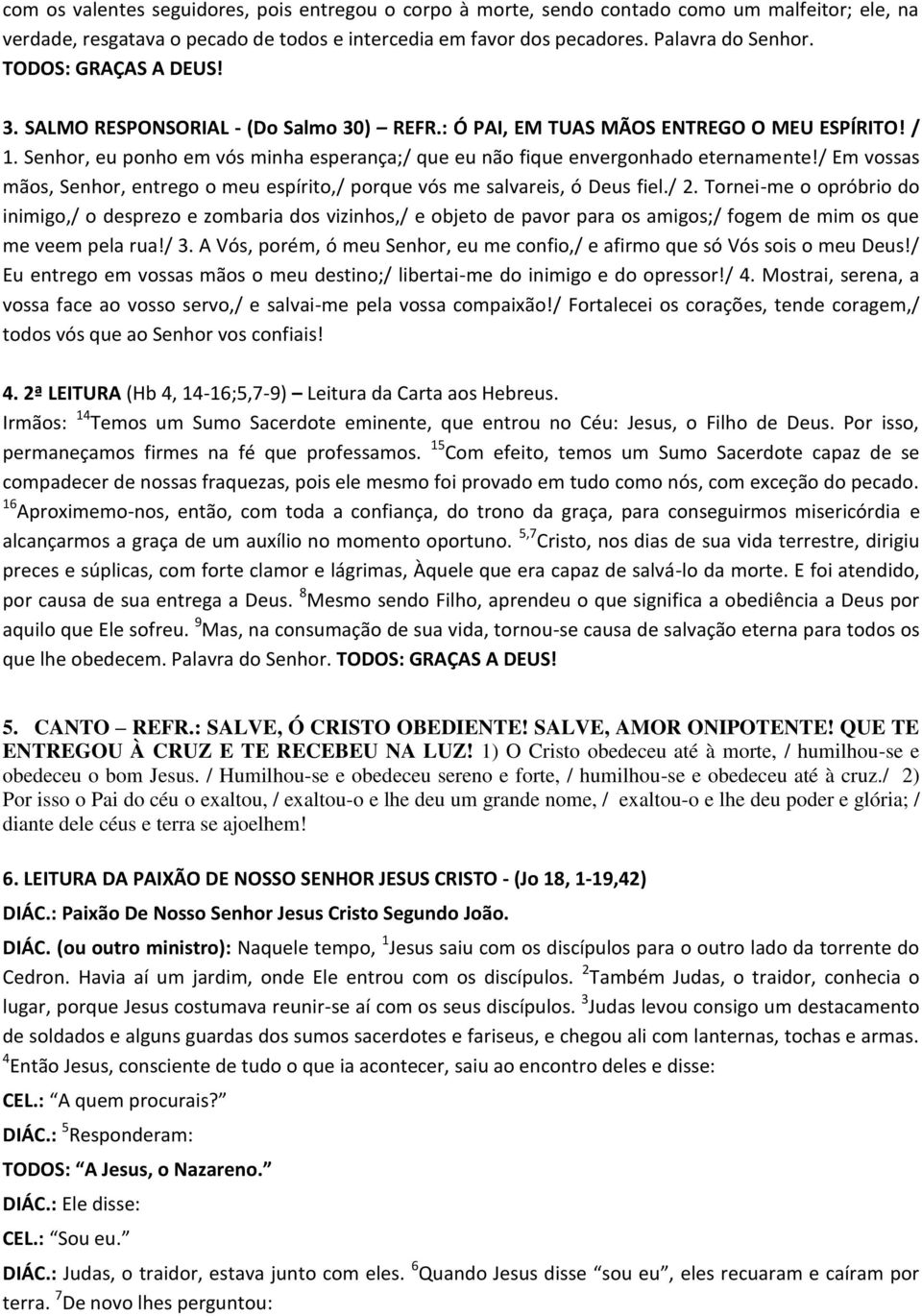 / Em vossas mãos, Senhor, entrego o meu espírito,/ porque vós me salvareis, ó Deus fiel./ 2.